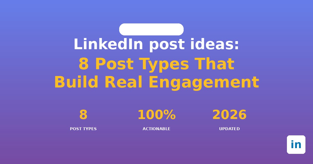 LinkedIn Post Ideas: 8 Post Types That Build Real Engagement